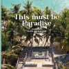 teNeues Verlag GmbH Reisen, Orte & Menschen*This must be Paradise