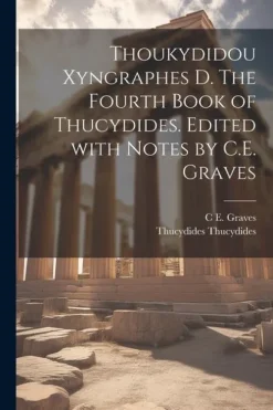 Creative Media Partners, LLC Griechische Bücher-Thoukydidou Xyngraphes D. The fourth book of Thucydides. Edited with notes by C.E. Graves