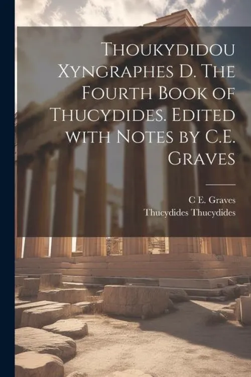 Creative Media Partners, LLC Griechische Bücher-Thoukydidou Xyngraphes D. The fourth book of Thucydides. Edited with notes by C.E. Graves