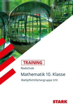 Stark Verlag GmbH Mittlere Reife·Mathematik-Training Realschule - Mathematik 10. Klasse Wahlpflichtfächergruppe II/III