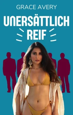 Spicy Bestsellers Erotische Romane-Unersättlich reif: Fünf freche, unartige und sexy MILF-Geschichten