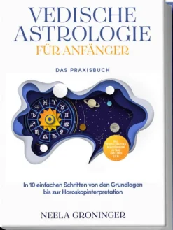 Edition Lunerion Physik & Astronomie*Vedische Astrologie für Anfänger - Das Praxisbuch: In 10 einfachen Schritten von den Grundlagen bis zur Horoskopinterpretation - inkl. Beispielanalysen, Praxisübungen, 30-Tage-Challenge u.v.m.