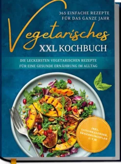 Vegetarisches XXL Kochbuch - 365 einfache Rezepte für das ganze Jahr: Die leckersten vegetarischen Rezepte für eine gesunde Ernährung im Alltag - inkl. Saisonkalender, Ernährungsplan u.v.m.*Edition Lunerion Clearance