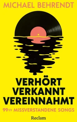 Verhört, verkannt, vereinnahmt. 99 missverstandene Songs*Reclam Verlag Online