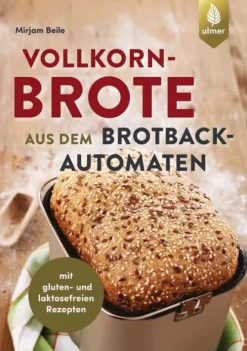 Ulmer Eugen Verlag Backen*Vollkornbrote aus dem Brotbackautomaten