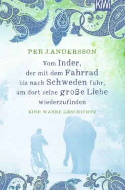 Kiepenheuer & Witsch GmbH Orte & Länder*Vom Inder, der mit dem Fahrrad bis nach Schweden fuhr um dort seine große Liebe wiederzufinden