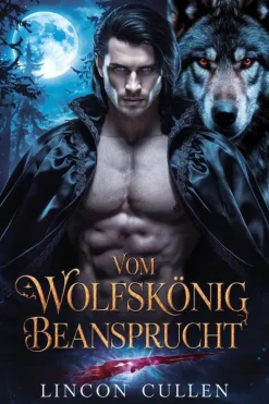 LINCOLN CULLEN Horror-Vom Wolfskönig beansprucht ({GERMAN VERSION }ALPHA REJECTED MATES TRILOGY SERIES, #2)