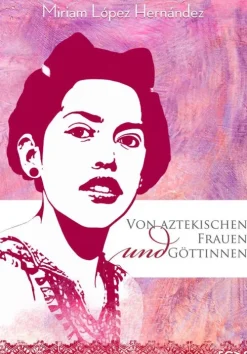 FCAS- Fundación Cultural Armella Spitalier Kunst & Architektur-Von aztekischen Frauen und Göttinnen