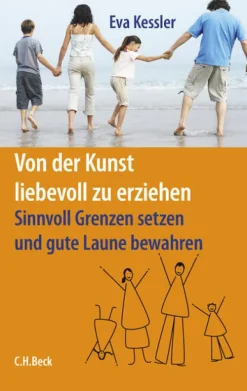 Von der Kunst, liebevoll zu erziehen*C.H. Beck New