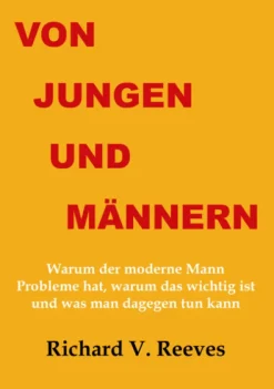 Von Jungen und Männern. Warum der moderne Mann Probleme hat, warum das wichtig ist und was man dagegen tun kann*xenomoi Verlag