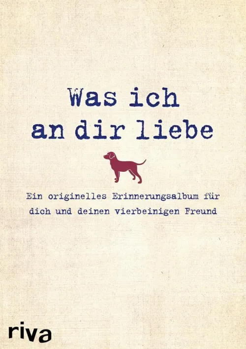 Was ich an dir liebe - Ein originelles Erinnerungsalbum für dich und deinen vierbeinigen Freund*riva Verlag Hot