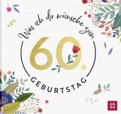 Groh Verlag Glück & Wünsche-Was ich dir wünsche zum 60. Geburtstag