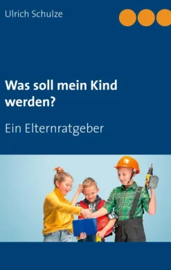 Was soll mein Kind werden?*BoD - Books on Demand Best