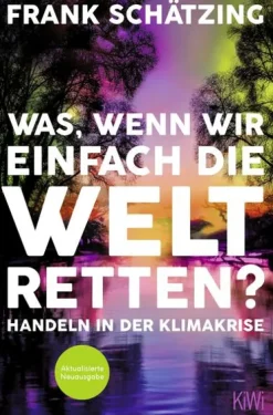 Kiepenheuer & Witsch GmbH Nachhaltigkeit*Was, wenn wir einfach die Welt retten?