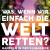 Kiepenheuer & Witsch GmbH Nachhaltigkeit-Was, wenn wir einfach die Welt retten?