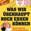 NXT LVL GmbH Sachbücher|Ratgeber-Was wir überhaupt noch essen können - Gesunde Lebensmittel erkennen, Zutatenlisten verstehen, Ernährungsmythen entlarven, Zusatzstoffe vermeiden, bewusster einkaufen und gesund essen im Alltag