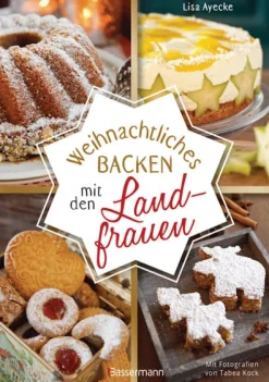 Bassermann, Edition Weihnachten Kochen & Backen*Weihnachtliches Backen mit den Landfrauen. klassische und neue Backrezepte für Stollen, Plätzchen, Weihnachtskuchen u.v.m.