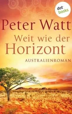 Weit wie der Horizont: Die große Australien-Saga - Band 1*dotbooks
