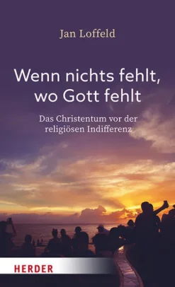 Herder Verlag GmbH Religion & Philosophie|Theologie*Wenn nichts fehlt, wo Gott fehlt
