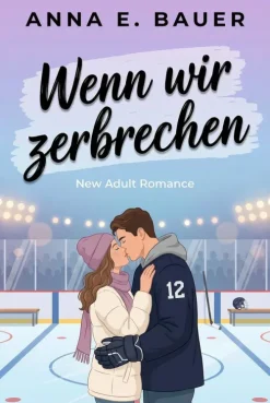 ANNA E. BAUER Nach Ländern|Liebesromane-WENN WIR ZERBRECHEN - Liebesromane