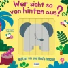 Kinder Ullmann Medien GmbH 0-3 Jahre-Wer sieht so von hinten aus? - Blätter um und finds heraus!