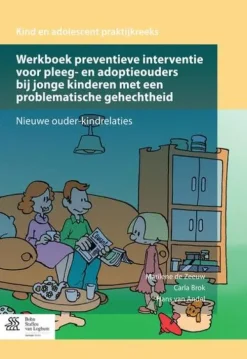 Werkboek preventieve interventie voor pleeg- en adoptieouders bij jonge kinderen met een problematische gehechtheid*Bohn Stafleu van Loghum New