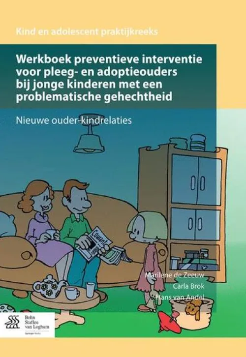 Werkboek preventieve interventie voor pleeg- en adoptieouders bij jonge kinderen met een problematische gehechtheid*Bohn Stafleu van Loghum New