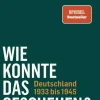 FISCHER, S. Geschichte|Sachbücher-Wie konnte das geschehen? Deutschland 1933 bis 1945