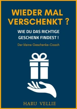 Haru Vellie Partnerschaft*Wieder mal verschenkt? Wie du immer das richtige Geschenk findest! Der kleine Geschenke-Coach