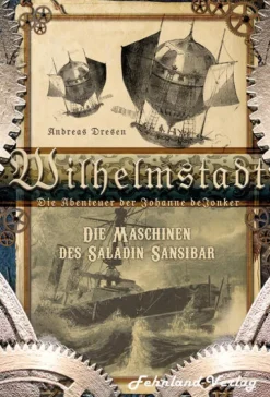Wilhelmstadt. Die Abenteuer der Johanne deJonker. Band 1 - Die Maschinen des Saladin Sansibar*Fehnland Verlag Sale