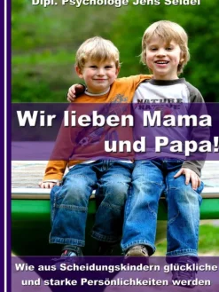 Wir lieben Papa und Mama! - Wie aus Scheidungskindern glückliche und starke Persönlichkeiten werden*JoelNoah S.A. Clearance
