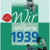 Wartberg Verlag Geburtstag*Wir vom Jahrgang 1939 - Kindheit und Jugend