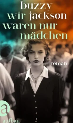 Aufbau Verlage GmbH Biografische Romane*Wir waren nur Mädchen