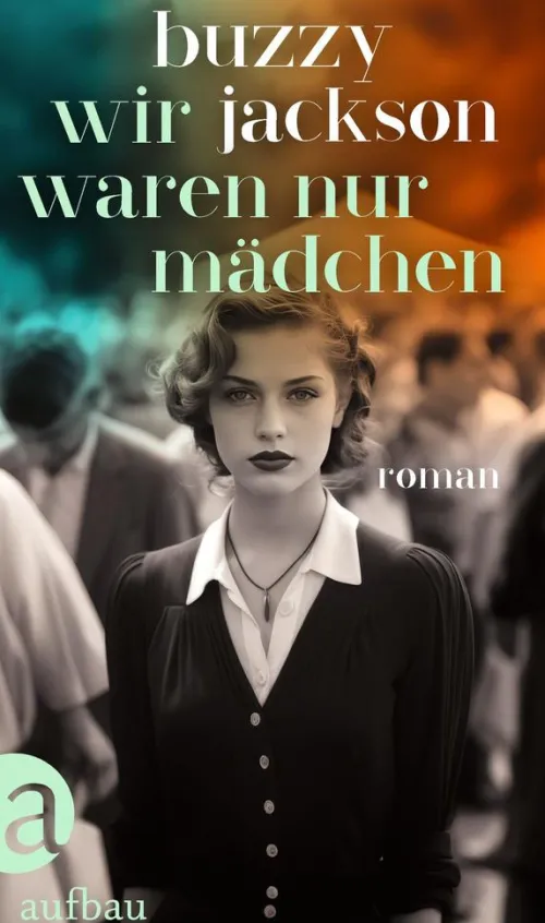 Aufbau Verlage GmbH Biografische Romane*Wir waren nur Mädchen