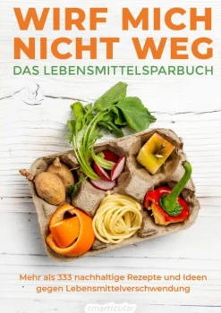 Wirf mich nicht weg - Das Lebensmittelsparbuch*smarticular Verlag New