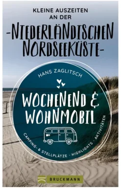Wochenend & Wohnmobil Kleine Auszeiten an der Niederländischen Nordseeküste*Bruckmann Verlag Best