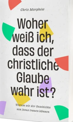 Woher weiß ich, dass der christliche Glaube wahr ist?*Christliche Verlagsges.