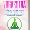 Yogasutra für Einsteiger: Entdecke die Seele des Yogas und lerne, die Lehren des Patanjali Schritt für Schritt in deinem Alltag anzuwenden*Edition Lunerion