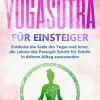 Psiana Verlag Wellness & Entspannung-Yogasutra für Einsteiger: Entdecke die Seele des Yogas und lerne, die Lehren des Patanjali Schritt für Schritt in deinem Alltag anzuwenden
