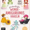 Edition Michael Fischer Hobby & Selbermachen-Zauberhafte Wende-Amigurumis häkeln mit @chibiscraft