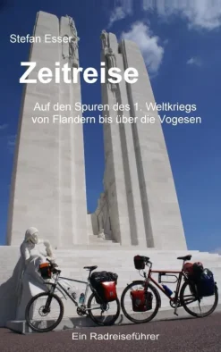 BoD - Books on Demand Radreisen & Radtouren*Zeitreise - Auf den Spuren des 1. Weltkriegs von Flandern bis über die Vogesen