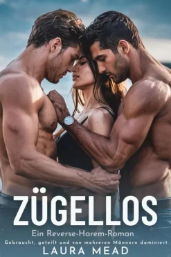 Laura Mead Erotische Romane-Zügellos: Ein Reverse-Harem-Roman (Verbotene Begierden, #2)