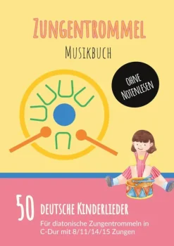 Kinder BoD - Books on Demand Reime & Lieder-Zungentrommel Musikbuch: 50 Deutsche Kinderlieder - spielen nach Zahlen für diatonische Zungentrommeln (C-Dur) mit 8 / 11 / 14 / 15 Zungen - ohne Notenlesen
